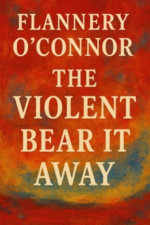 The Violent Bear It Away by Flannery O'Connor