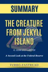 Summary of The Creature from Jekyll Island: A Second Look at the Federal Reserve by G. Edward Griffin