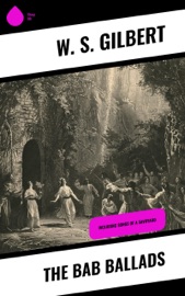 The Bab Ballads - W. S. Gilbert