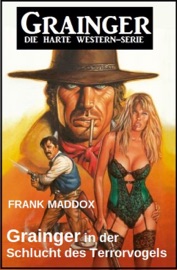 Grainger in der Schlucht des Terrorvogels: Western - Frank Maddox