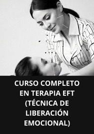 CURSO COMPLETO EN TERAPIA EFT (TÉCNICA DE LIBERACIÓN EMOCIONAL)