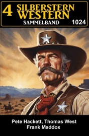 4 Silberstern Western Sammelband 2024 - Frank Maddox, Pete Hackett & Thomas West