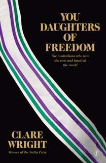 You Daughters of Freedom by Clare Wright