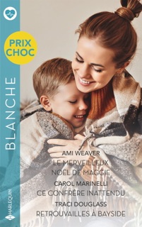 Le merveilleux Noël de Maggie - Ce confrère inattendu - Retrouvailles à Bayside by Ami Weaver, Carol Marinelli & Traci Douglass