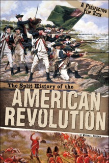 The Split History of the American Revolution by Michael Burgan
