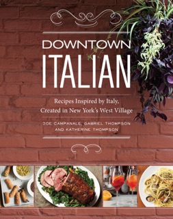 Downtown Italian by Joe Campanale, Gabriel Thompson & Katherine Thompson
