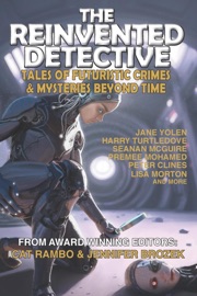 The Reinvented Detective - Jane Yolen, Cat Rambo, Jennifer Brozek, Harry Turtledove, Premee Mohamed & Lisa Morton