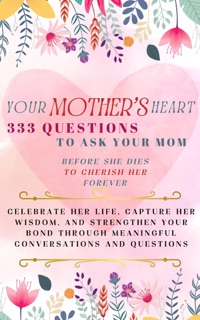 Your Mother's Heart 333 Questions to Ask Your Mom Before She Dies to Cherish Her Forever by Devon Ashley Abbruzzese, Mauricio Vasquez & Aria Capri Publishing