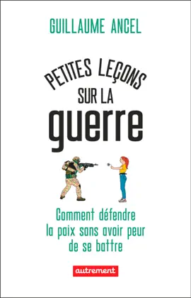 Read: Petites leçons sur la guerre. Comment défendre la paix sans Book avoir peur de se battre