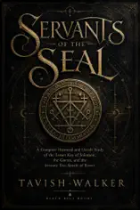 Servants of the Seal: A Complete Historical and Occult Study of the Lesser Key of Solomon, the Goetia, and the Seventy Two Spirits of Power