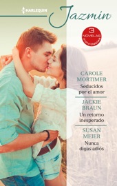 Seducidos por el amor - Un retorno inesperado - Nunca digas adiós - Carole Mortimer, Jackie Braun & Susan Meier