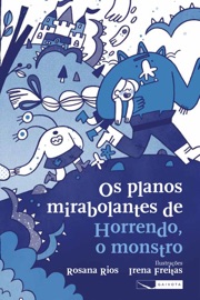 Os planos mirabolantes de Horrendo, o monstro - Rosana Rios