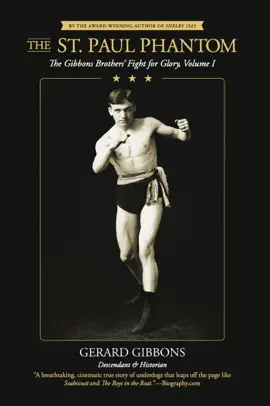 The St. Paul Phantom: The Gibbons Brothers' Fight for Glory, Volume I