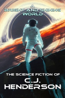 A Bright and Shining World by C.J. Henderson