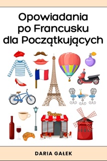 Opowiadania po Francusku dla Początkujących by Daria Gałek
