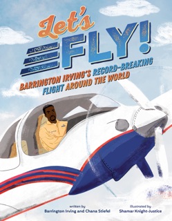 Let's Fly! by Barrington Irving, Chana Stiefel & Shamar Knight-Justice