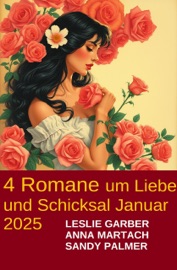4 Romane um Liebe und Schicksal Januar 2025 - Leslie Garber, Anna Martach & Sandy Palmer