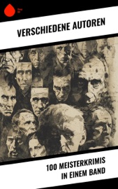 100 Meisterkrimis in einem Band - Jules Verne, Ricarda Huch, Charles Dickens, Theodor Fontane, Karl May, Mark Twain, Hugo Bettauer, Robert Louis Stevenson, Edgar Allan Poe, Anne Brontë, Emily Brontë, Arthur Conan Doyle, Joseph Conrad, Walter Scott, Daniel Defoe, Arthur Morrison, Émile Gaboriau, Alexandre Dumas, Frank Heller, Washington Irving, Wilkie Collins, Edgar Wallace, Sven Elvestad, J. S. Fletcher, E. T. A. Hoffmann, Fjodor Dostojewski, Ernest William Hornung, Friedrich Glauser, Louis Weinert-Wilton, Matthias McDonnell Bodkin, Philipp Galen, Matthias Blank, Paul Rosenhayn, Otto Schwerin, Eufemia von Adlersfeld-Ballestrem & G.K. Chesterton