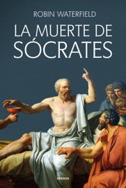 La muerte de Sócrates - Robin Waterfield