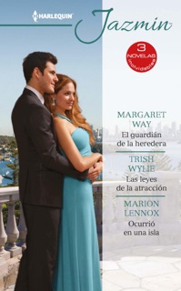 El guardián de la heredera - Las leyes de la atracción - Ocurrió en una isla by Margaret Way, Trish Wylie & Marion Lennox
