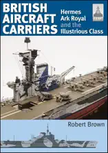 British Aircraft Carriers, Volume 1