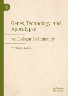 Genes, Technology, and Apocalypse by Yochai Ataria