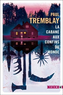 La Cabane aux confins du monde by Paul Tremblay & Laure Manceau