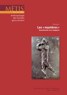Dossier : Les « mystères » by Nicole Belayche, Francesco Massa, Jan N. Bremmer, Vinciane Pirenne-Delforge, Anne-Françoise Jaccottet, Philippe Borgeaud, Karin Mackowiak, Julián Gallego, Étienne Helmer, Stella Georgoudi, Françoise Frontisi-Ducroux, Claudia Montepaone & Andrea Taddei