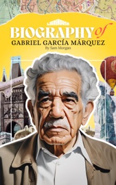 Biography of Gabriel García Márquez - Sam Morgan