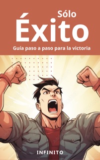 Sólo Éxito - Guía Paso a Paso para la Victoria by INFINITO