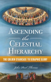 Ascending the Celestial Hierarchy: The Golden Staircase to Seraphic Glory - John Paul Thomas