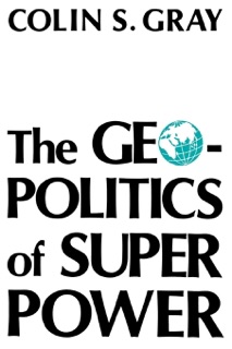 The Geopolitics Of Super Power by Colin S. Gray
