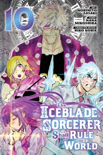 The Iceblade Sorcerer Shall Rule the World Volume 10 by Norihito Sasaki, Nana Mikoshiba & Riko Korie