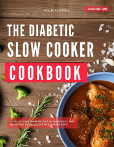 The Diabetic Slow Cooker Cookbook: Simplify Your Diabetic Diet with Delicious, Nutritious Meals Made Easy - Ivy Blackwell Cover Art