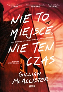 Nie to miejsce, nie ten czas by Gillian McAllister