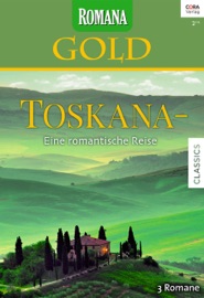Romana Gold Band 20 Toskana - Eine romantische Reise - Catherine Spencer, Kathryn Ross, Lynne Graham, Sabine Robin, Tina Beckmann & Gudrun Bothe