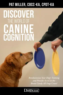 Discover the World of Canine Cognition Revolutionize Your Dog’s Training and Provide Access to the Brain Candy All Dogs Crave!