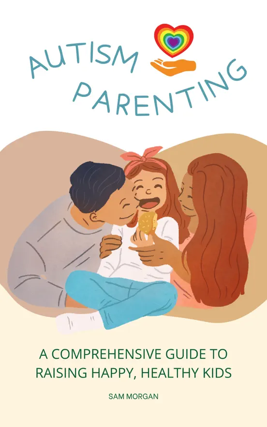 Autism Parenting A Comprehensive Guide to Raising Happy, Healthy Kids