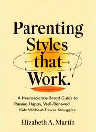 Parenting Styles That Work: - Elizabeth A. Martin