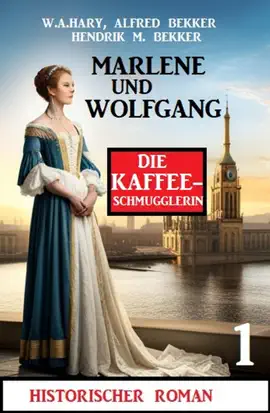 Read: Book Marlene und Wolfgang: Die Kaffeeschmugglerin 1: Historischer Roman