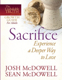 Sacrifice--Experience a Deeper Way to Love - Josh McDowell & Sean McDowell