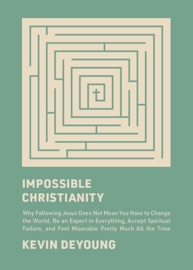 Impossible Christianity - Kevin DeYoung