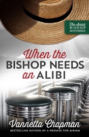 When the Bishop Needs an Alibi - Vannetta Chapman