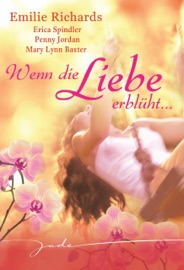 Wenn die Liebe erblüht - Emilie Richards, Mary Lynn Baxter, Eleni Nikolina, Erica Spindler, Penny Jordan, Irmgard Sander, Test Vorname Test Name & M. R. Heinze