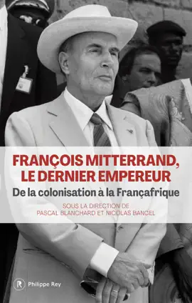Read: François Mitterrand, le dernier empereur - De la colonisation à la Book Françafrique