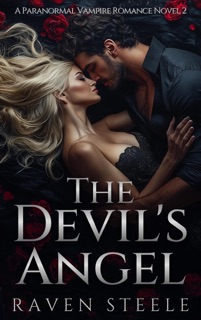 The Devil's Angel: A Paranormal Vampire Romance Novel by Raven Steele