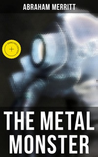 THE METAL MONSTER by Abraham Merritt & Musaicum Press