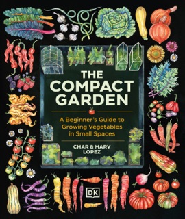 The Compact Garden by Marv Lopez & Char Lopez