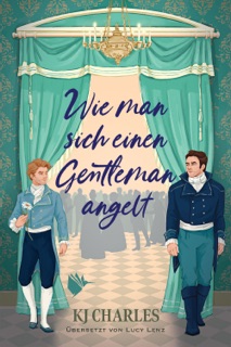 Wie man sich einen Gentleman angelt by K.J. Charles