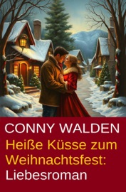 Heiße Küsse zum Weihnachtsfest: Liebesroman - Conny Walden